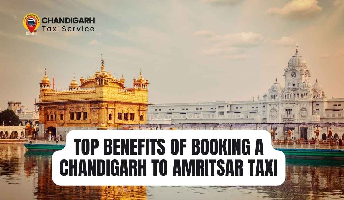 Benefits of Booking a Chandigarh to Amritsar Taxi