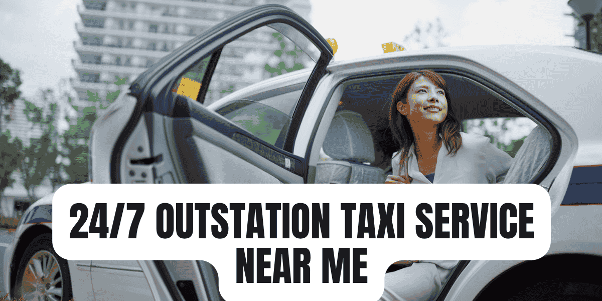 24/7 Outstation Taxi Service Near Me 24/7 Outstation Taxi Service Near Me