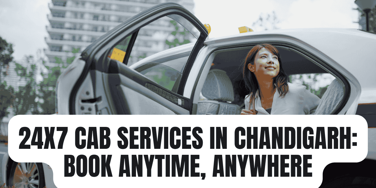 24×7 Cab Services in Chandigarh Book Anytime, Anywhere 24x7 Cab Services in Chandigarh Book Anytime, Anywhere