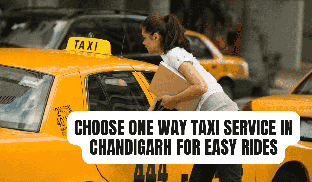 Choose One Way Taxi Service in Chandigarh for Easy Rides