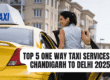 Top 5 One Way Taxi Services in Chandigarh to Delhi 2025