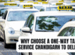 Why Choose a One-Way Taxi Service Chandigarh to Delhi