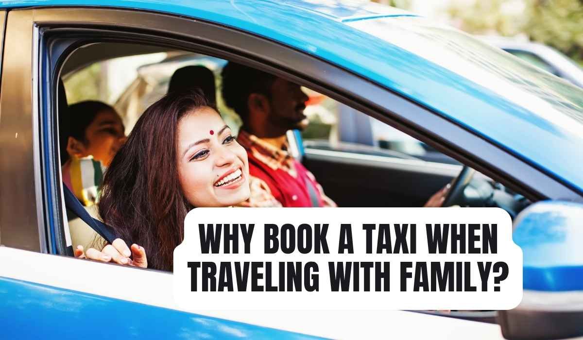Why Book a Taxi When Traveling with Family