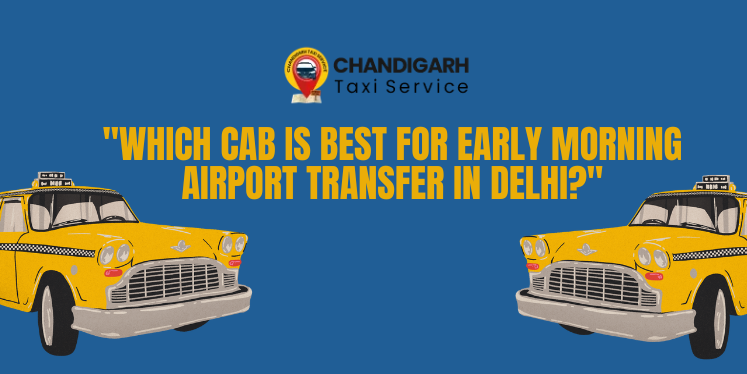 Which Cab is Best for Early Morning Airport Transfer in Delhi Which Cab is Best for Early Morning Airport Transfer in Delhi